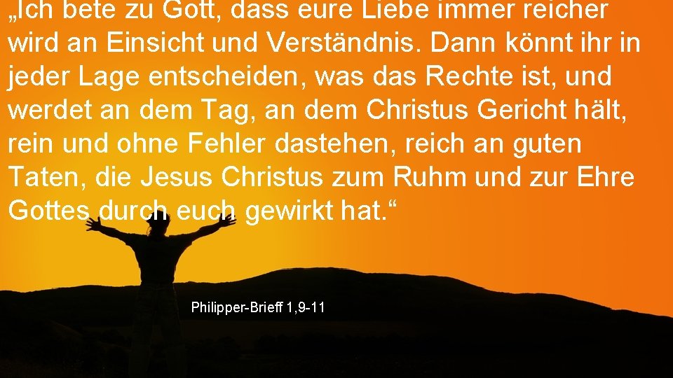 „Ich bete zu Gott, dass eure Liebe immer reicher wird an Einsicht und Verständnis.