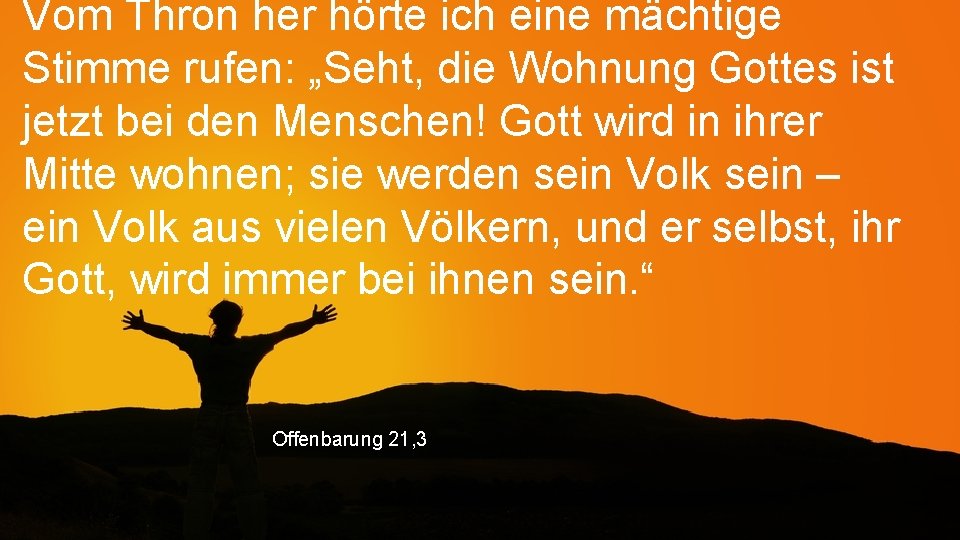 Vom Thron her hörte ich eine mächtige Stimme rufen: „Seht, die Wohnung Gottes ist