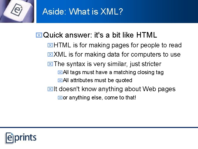 Aside: What is XML? x Quick answer: it's a bit like HTML x. HTML