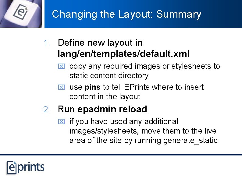 Changing the Layout: Summary 1. Define new layout in lang/en/templates/default. xml x copy any