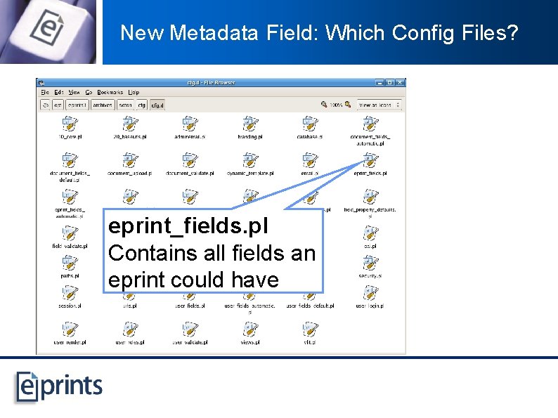 New Metadata Field: Which Config Files? eprint_fields. pl Contains all fields an eprint could