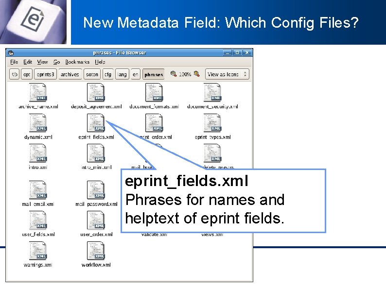 New Metadata Field: Which Config Files? eprint_fields. xml Phrases for names and helptext of