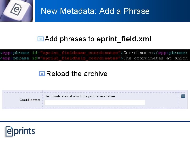 New Metadata: Add a Phrase x Add phrases to eprint_field. xml x Reload the