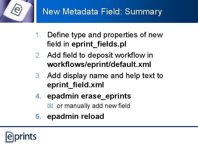 New Metadata Field: Summary 1. Define type and properties of new field in eprint_fields.