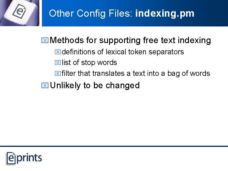 Other Config Files: indexing. pm x Methods for supporting free text indexing xdefinitions of