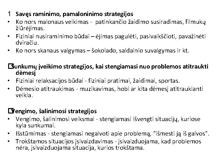 1 Savęs raminimo, pamaloninimo strategijos • Ko nors malonaus veikimas - patinkančio žaidimo susiradimas,