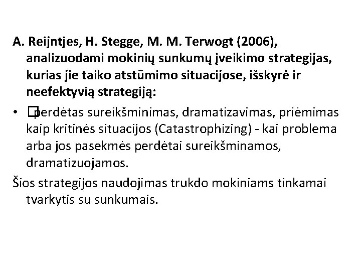 A. Reijntjes, H. Stegge, M. M. Terwogt (2006), analizuodami mokinių sunkumų įveikimo strategijas, kurias