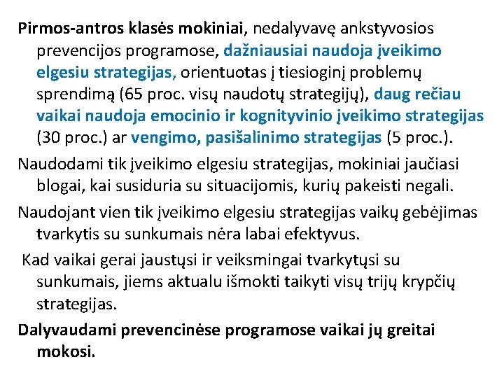 Pirmos-antros klasės mokiniai, nedalyvavę ankstyvosios prevencijos programose, dažniausiai naudoja įveikimo elgesiu strategijas, orientuotas į