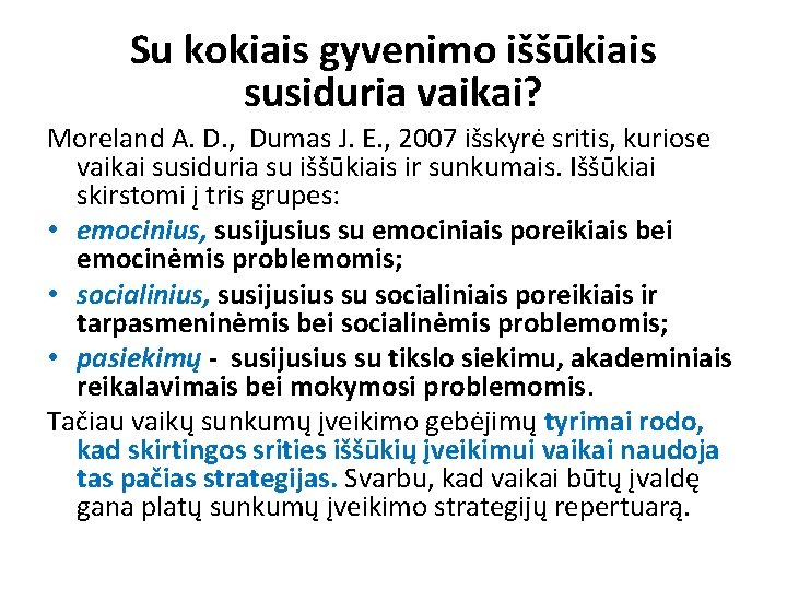 Su kokiais gyvenimo iššūkiais susiduria vaikai? Moreland A. D. , Dumas J. E. ,