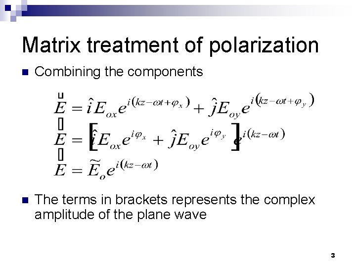 Matrix treatment of polarization n Combining the components n The terms in brackets represents