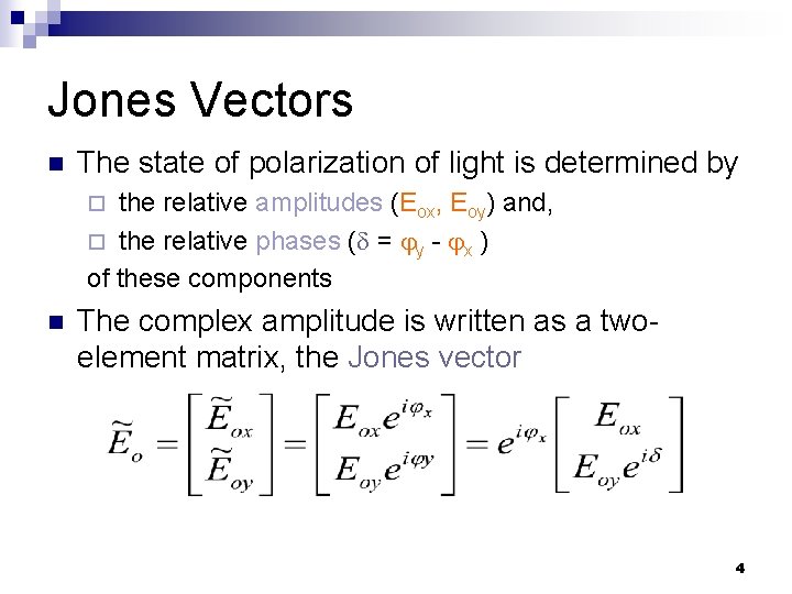 Jones Vectors n The state of polarization of light is determined by the relative