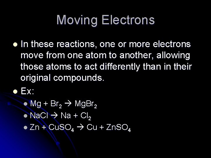 Moving Electrons In these reactions, one or more electrons move from one atom to