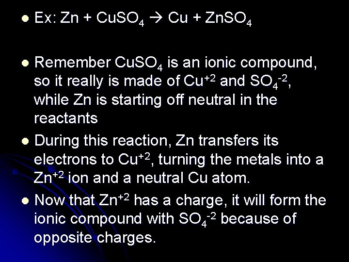 l Ex: Zn + Cu. SO 4 Cu + Zn. SO 4 Remember Cu.