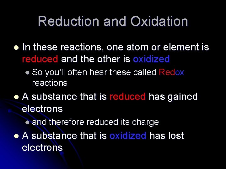 Reduction and Oxidation l In these reactions, one atom or element is reduced and