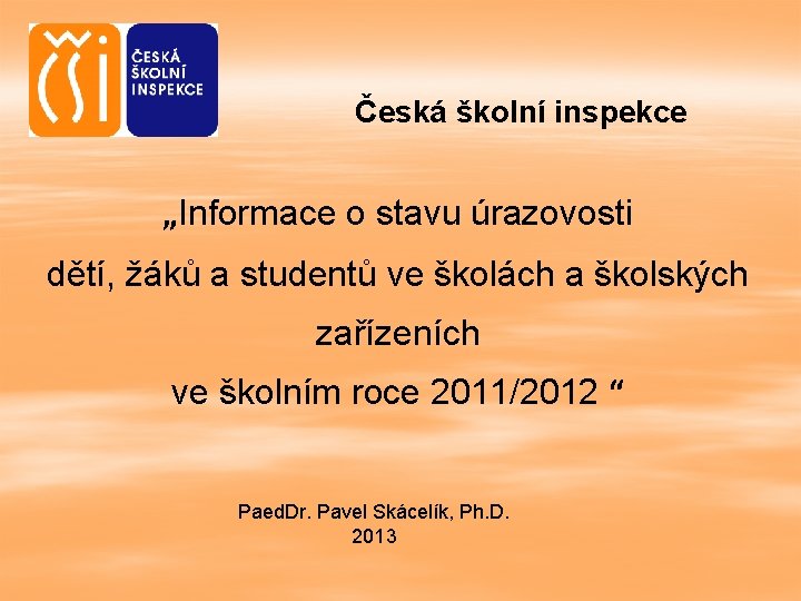 Česká školní inspekce „Informace o stavu úrazovosti dětí, žáků a studentů ve školách a