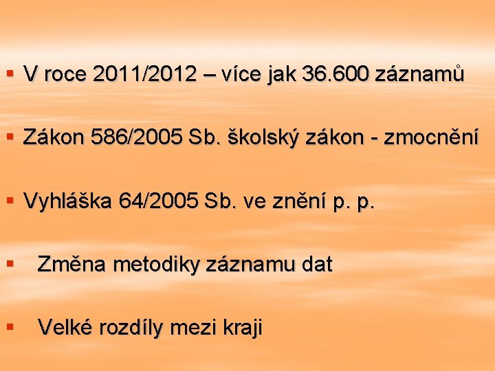 § V roce 2011/2012 – více jak 36. 600 záznamů § Zákon 586/2005 Sb.