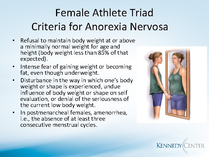 Female Athlete Triad Criteria for Anorexia Nervosa • Refusal to maintain body weight at