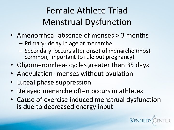 Female Athlete Triad Menstrual Dysfunction • Amenorrhea- absence of menses > 3 months –