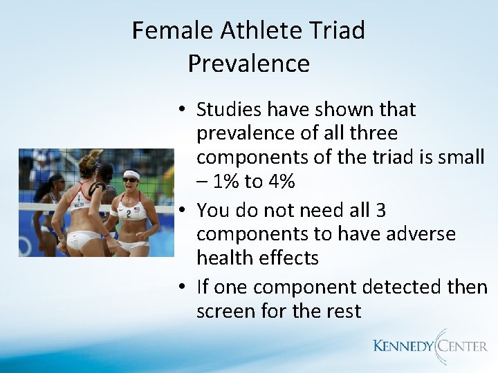 Female Athlete Triad Prevalence • Studies have shown that prevalence of all three components