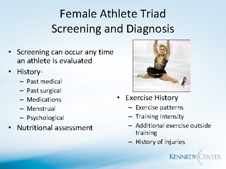 Female Athlete Triad Screening and Diagnosis • Screening can occur any time an athlete