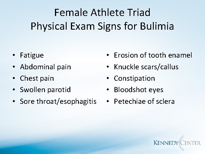 Female Athlete Triad Physical Exam Signs for Bulimia • • • Fatigue Abdominal pain