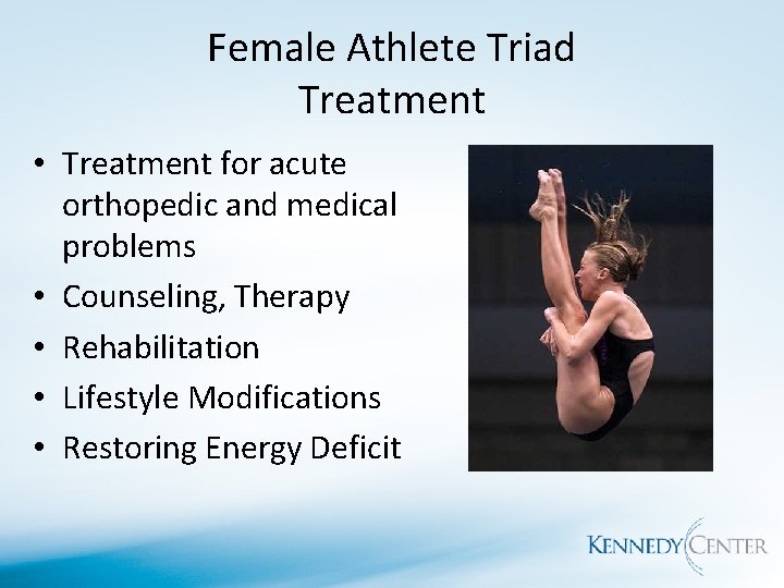 Female Athlete Triad Treatment • Treatment for acute orthopedic and medical problems • Counseling,