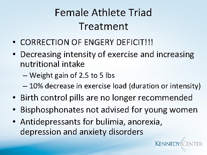 Female Athlete Triad Treatment • CORRECTION OF ENGERY DEFICIT!!! • Decreasing intensity of exercise