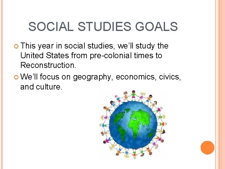 SOCIAL STUDIES GOALS This year in social studies, we’ll study the United States from