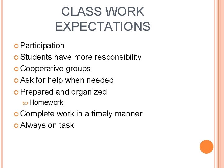 CLASS WORK EXPECTATIONS Participation Students have more responsibility Cooperative groups Ask for help when
