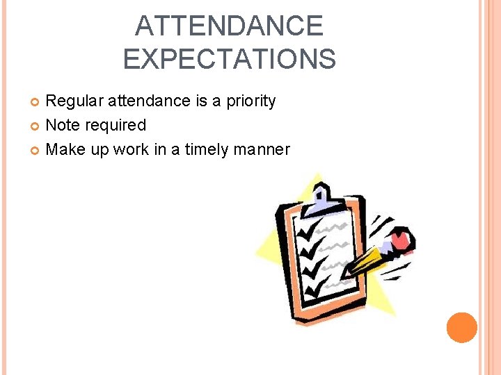 ATTENDANCE EXPECTATIONS Regular attendance is a priority Note required Make up work in a