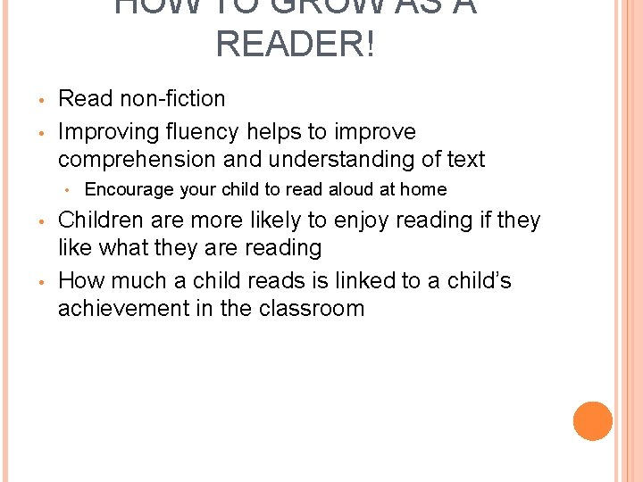 HOW TO GROW AS A READER! • • Read non-fiction Improving fluency helps to