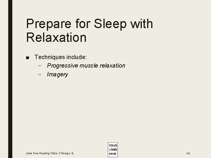Prepare for Sleep with Relaxation ■ Techniques include: – Progressive muscle relaxation – Imagery Prepare for Sleep with Relaxation ■ Techniques include: – Progressive muscle relaxation – Imagery