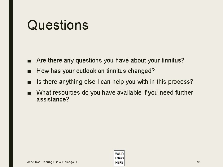 Questions ■ Are there any questions you have about your tinnitus? ■ How has Questions ■ Are there any questions you have about your tinnitus? ■ How has
