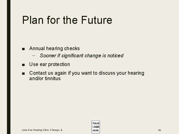 Plan for the Future ■ Annual hearing checks – Sooner if significant change is Plan for the Future ■ Annual hearing checks – Sooner if significant change is