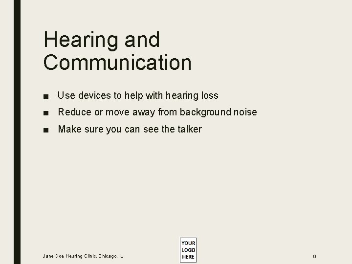 Hearing and Communication ■ Use devices to help with hearing loss ■ Reduce or Hearing and Communication ■ Use devices to help with hearing loss ■ Reduce or