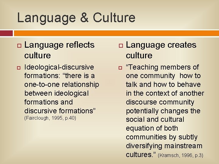 Language & Culture Language reflects culture Ideological-discursive formations: “there is a one-to-one relationship between