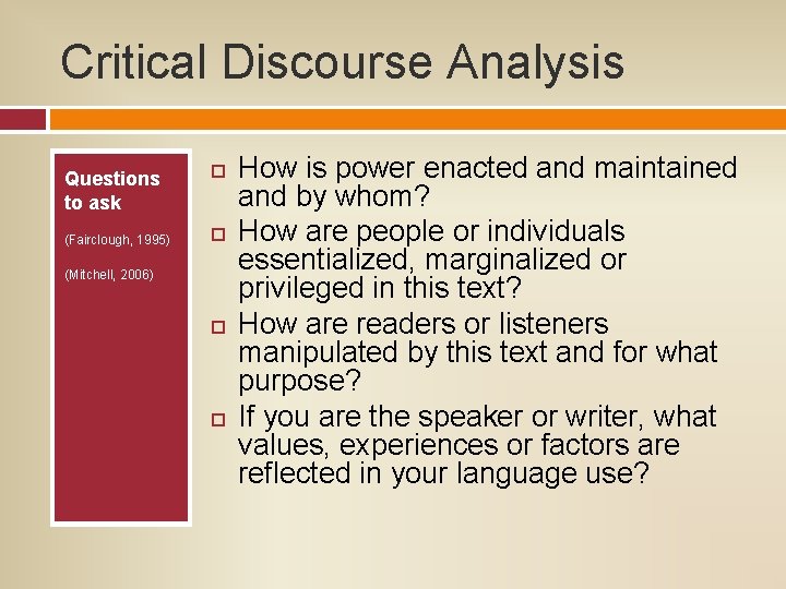 Critical Discourse Analysis Questions to ask (Fairclough, 1995) (Mitchell, 2006) How is power enacted