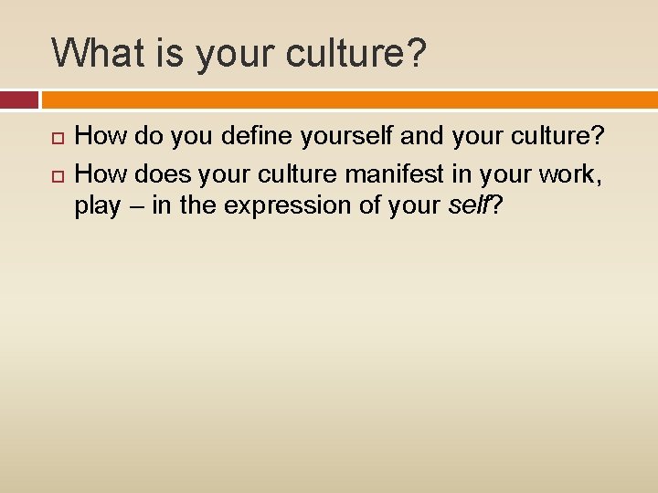 What is your culture? How do you define yourself and your culture? How does