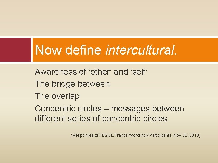 Now define intercultural. Awareness of ‘other’ and ‘self’ The bridge between The overlap Concentric