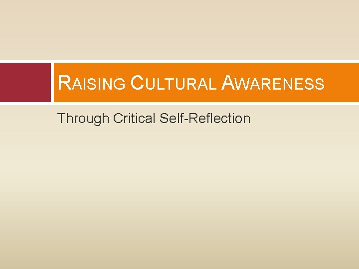 RAISING CULTURAL AWARENESS Through Critical Self-Reflection 