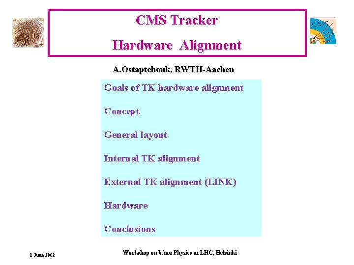 CMS Tracker Hardware Alignment A. Ostaptchouk, RWTH-Aachen Goals of TK hardware alignment Concept General
