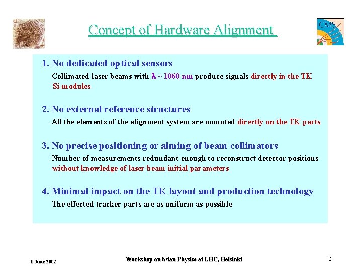 Concept of Hardware Alignment 1. No dedicated optical sensors Collimated laser beams with ~
