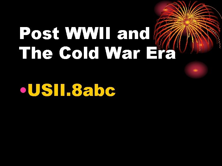 Post WWII and The Cold War Era • USII. 8 abc 