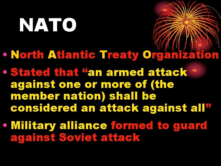 NATO • North Atlantic Treaty Organization • Stated that “an armed attack against one