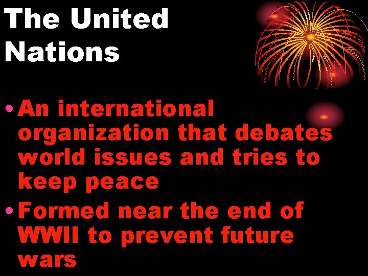 The United Nations • An international organization that debates world issues and tries to