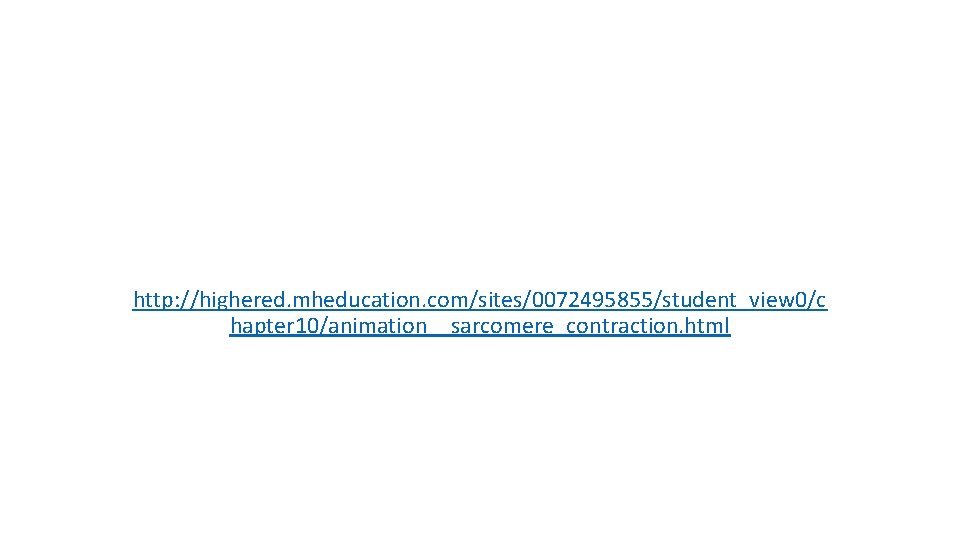 http: //highered. mheducation. com/sites/0072495855/student_view 0/c hapter 10/animation__sarcomere_contraction. html 