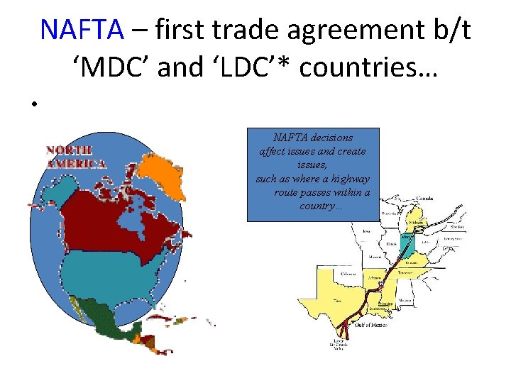 NAFTA – first trade agreement b/t ‘MDC’ and ‘LDC’* countries… • NAFTA decisions affect NAFTA – first trade agreement b/t ‘MDC’ and ‘LDC’* countries… • NAFTA decisions affect