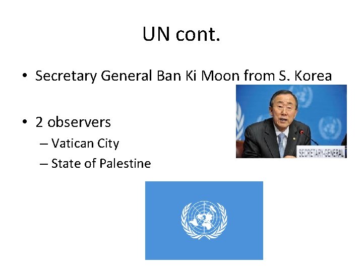 UN cont. • Secretary General Ban Ki Moon from S. Korea • 2 observers UN cont. • Secretary General Ban Ki Moon from S. Korea • 2 observers