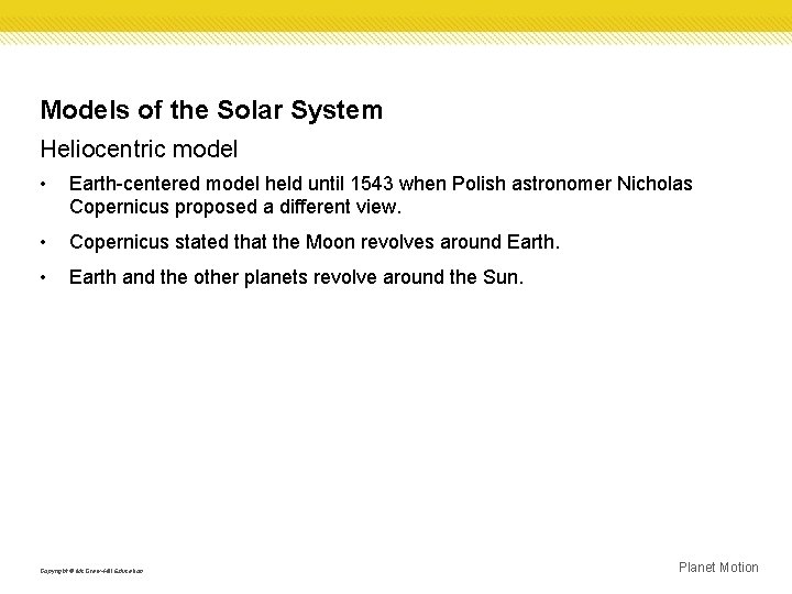 Models of the Solar System Heliocentric model • Earth-centered model held until 1543 when
