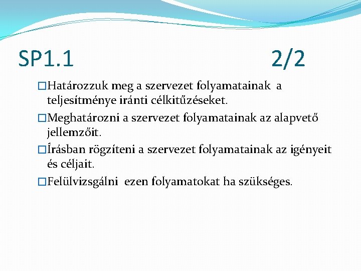 SP 1. 1 2/2 �Határozzuk meg a szervezet folyamatainak a teljesítménye iránti célkitűzéseket. �Meghatározni